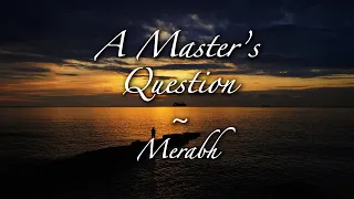 A Master's Question - Merabh