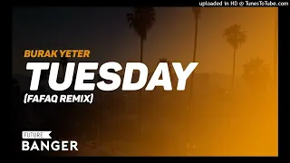 Burak Yeter - Tuesday (Fafaq Remix)