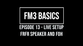 FM3 Basics Episode 13 Live Setup FRFR Speaker and Front of House