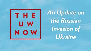 An Update on the Russian Invasion of Ukraine