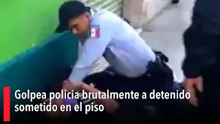 Golpea policía brutalmente a detenido sometido en el piso  ok