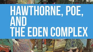 15   Hawthorne, Poe, and the Eden Complex Lecture