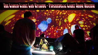 The Liquid Light Lab Episode - EP 12 - Psychedelic Light Show Review