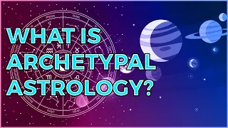 An Introduction to Archetypal Astrology