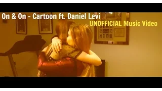 On & On - Cartoon ft Daniel Levi (Unofficial Music Video)