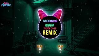 Almanac - Sarrinho 越南鼓 (Remix Tiktok 2023 DJ抖音版) 越南鼓卡点舞  || House Lak Hot Tiktok Douyin