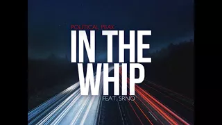 Political Peak - In the Whip (ft. SRNO)