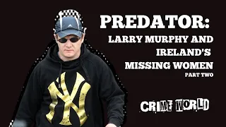 Larry Murphy and Ireland's missing women (Part 2)