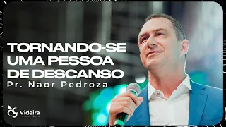 TORNANDO-SE UMA PESSOA DE DESCANSO | PR. NAOR PEDROZA | IGREJA VIDEIRA - CULTO AO VIVO | 18.06.2023