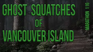 The Ghost Bigfoot of Vancouver Island. Marathon 116