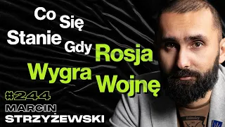 #244 Jakie Będą Skutki Wojny z Rosją? Dlaczego Rosja To Kraj Absurdu i Nonsensu? -Marcin Strzyżewski