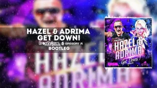 Dj Hazel & Adrima - Get Down ( Gregory R & Dropshakers Bootleg ) + DOWNLOAD