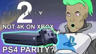 DESTINY 2 Not 4k on Xbox One X..WTF Bungie!! PS4 Parity???[4k]