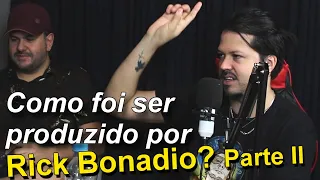 Músico ABRE O JOGO sobre sua experiência com RICK BONADIO - PodCast Parte II