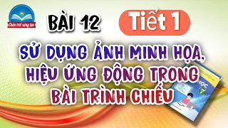 Bài 12. SỬ DỤNG ẢNH MINH HỌA, HIỆU ỨNG ĐỘNG TRONG BÀI TRÌNH CHIẾU | Tiết 1