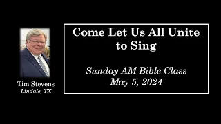 Come Let Us All Unite to Sing, by Tim Stevens -- May 5, 2024