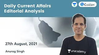 Daily Current Affairs Editorial Analysis | 27 Aug 2021 | Crack UPSC CSE/IAS 2021 | Anurag Singh