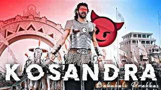 KOSANDRA - BAHUBALI  EDIT  | Prabhas Status | Bahubali Status | Kosandra Song Edit