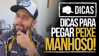 DICAS PARA PEGAR PEIXE MANHOSO!