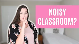 Classroom Management Strategies: How to Quiet Noisy Students