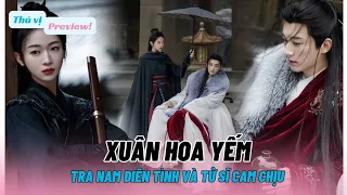 [Preview Tóm Tắt Nội Dung] Xuân Hoa Yếm/Mộng Hoa Xuân| Lưu Học Nghĩa, Ngô Cẩn Ngôn