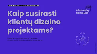 Kaip susirasti klientų dizaino projektams? (Nemokama paskaita)