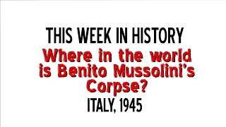 This Week in History - The Death of Mussolini