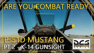 DCS P-51D MUSTANG - Are You Combat Ready - PT 2 [K-14 GUNSIGHT]