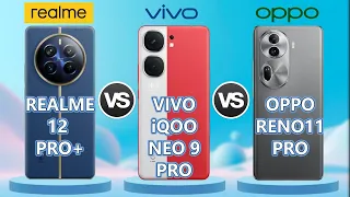 Realme 12 Pro+ || Vivo iQOO Neo 9 Pro || Oppo Reno11 Pro | 2024 #realme12proplus#vivo #opporeno11pro