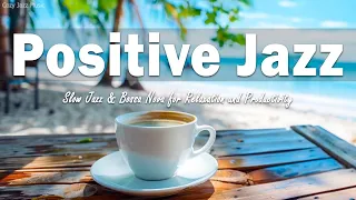 Positive Jazz - Jazz Vibes for Every Moment: Slow Jazz & Bossa Nova for Relaxation and Productivity