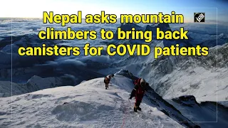 Nepal asks mountain climbers to bring back canisters for COVID-19 patients