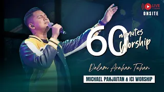 LIVE 60 MINUTES WORSHIP - DALAM ARAHAN TUHAN feat Michael Panjaitan & ICI Worship