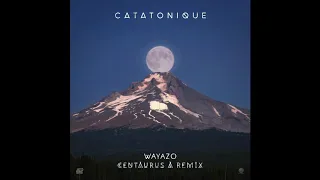 Wayazo - Catatonique (Centaurus A Remix)