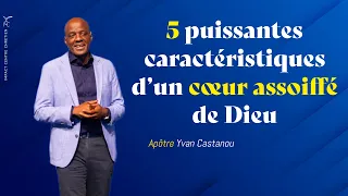 5 PUISSANTES CARACTÉRISTIQUES D’UN CŒUR ASSOIFFÉ DE DIEU - Apôtre Yvan CASTANOU