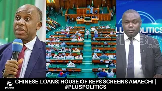 Chinese Loans: Ameachi Confronts The House Of Reps | #PlusPolitics