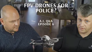 FPV Drones for Police? A.I. Q&A #6