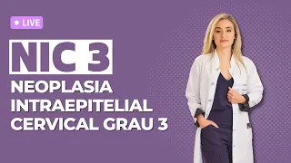 NIC 3: Neoplasia intraepitelial cervical grau 3 / Lesão de alto grau no colo do útero