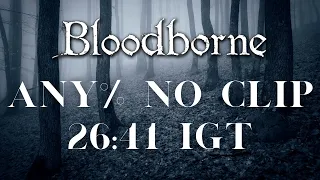 Bloodborne - Any% Current Patch Speedrun in 26:41 IGT (No Clipping)
