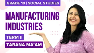 Manufacturing Industries (Class 10 Geography Chapter 6) | CBSE Class 10 Social Science (Term-2)