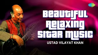 Beautiful Relaxing Sitar Music | The Genius Of Ustad Vilayat Khan | Indian Classical Music