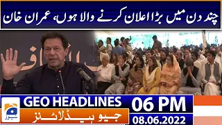 Geo News Headlines Today 6 PM | Imran Khan Huge Announcement Over Big Protest Date | 8 June 2022