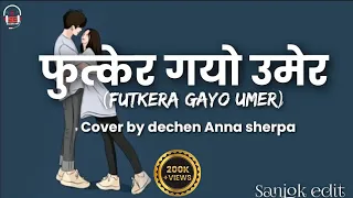 Futkera gayo umer - Sajjan Raj vaidya cover by dechen Anna sherpa (official lyrics video)Sanjok edit