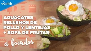 A BOCADOS: Aguacates rellenos de pollo y lentejas + Sopa de frutas