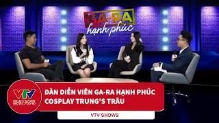 Dàn diễn viên Ga-ra hạnh phúc cosplay Trung's Trâu | VTVSHOWS