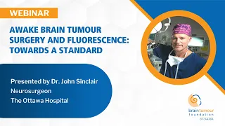 Awake Brain Tumour Surgery and Fluorescence: Towards a Standard - Dr. John Sinclair