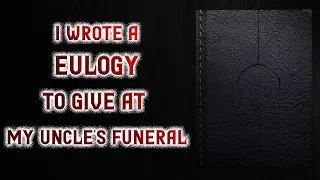 I wrote a eulogy to give at my uncle’s funeral | Scary Stories from R/nosleep | Creepypasta Stories