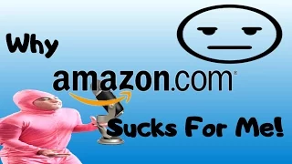 RANT: WHY AMAZON SUCKS FOR ME!!!!