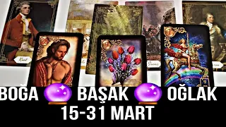 BOĞA ❤️ BAŞAK ❤️ OĞLAK 15 -31 MART DETAYLI AÇILIM.