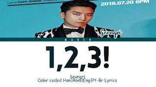 Seungri (승리) – 1, 2, 3! (셋 셀테니) (Color Coded Lyrics/Han/Rom/Eng/Pt-Br)