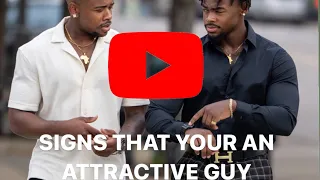 4 SIGNS THAT YOU ARE VERY ATTRACTIVE